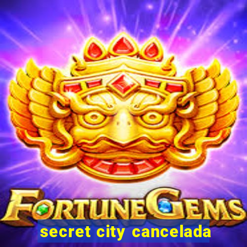secret city cancelada